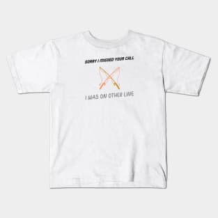 Sorry I Missed Your Call I Was On Other Line Kids T-Shirt